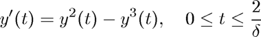 $$ y'(t) = y^2(t) - y^3(t), \quad  0 \le t \le \frac{2}{\delta}$$