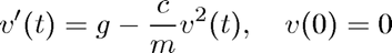$$ v'(t) = g - \frac{c}{m} v^2(t),  \quad v(0) = 0 $$